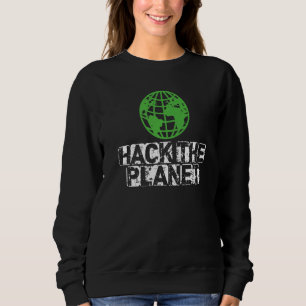 Hack The Planet Earth Security And Protect Present Sweatshirt
