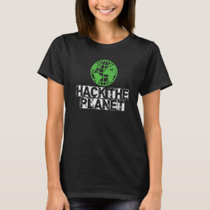 Hack The Planet Earth Security And Protect Present T-Shirt