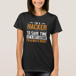 Hacker Let s Assume I m Right White Hat Black Hat  T-Shirt