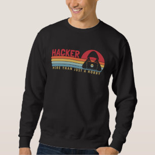 Hacker more than a Hobby White Hat Black Hat Hacke Sweatshirt
