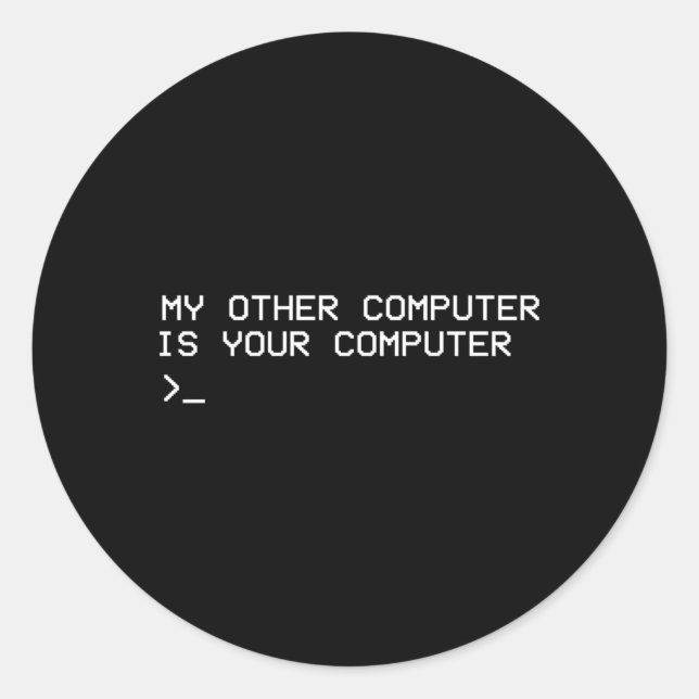 Hacker My Other Computer Is Your Computer Classic Round Sticker (Front)