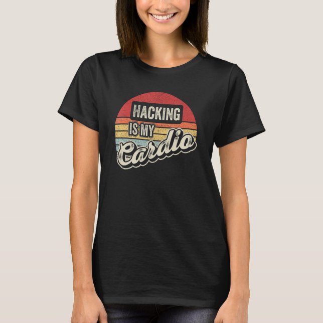 Hacking Is My Cardio Retro   Hacking Cyber Hacker T-Shirt (Front)