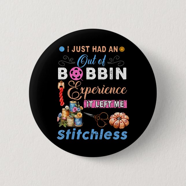 had an out of bobbin experience left stitchless 6 cm round badge (Front)