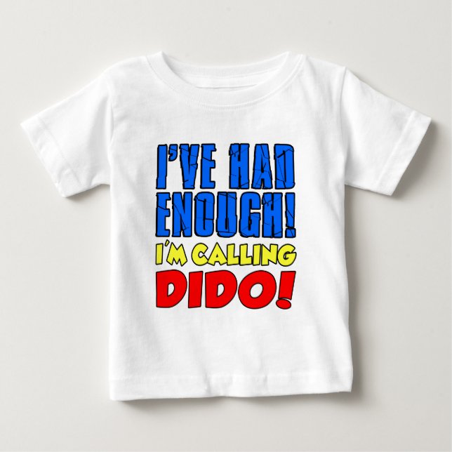Had Enough Calling Dido Baby T-Shirt (Front)