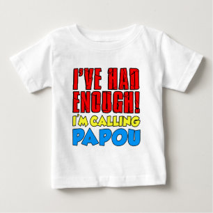 Had Enough Calling Papou Baby T-Shirt