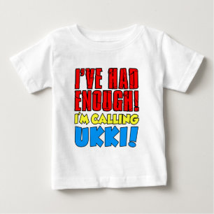 Had Enough Calling Ukki Baby T-Shirt