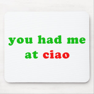 had me at ciao mouse mat