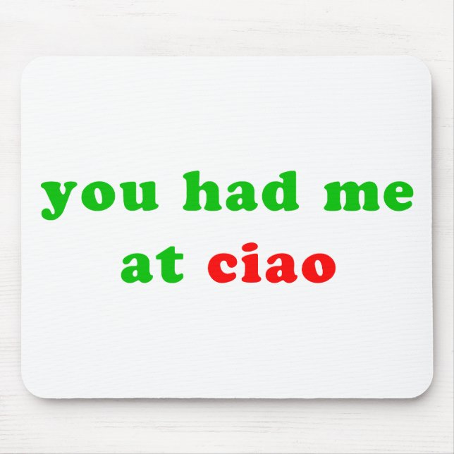 had me at ciao mouse mat (Front)