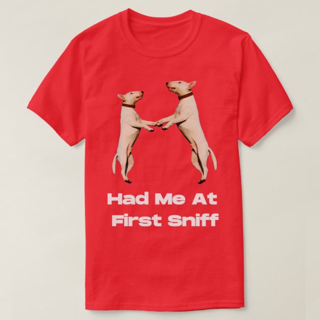 Had Me at First Sniff T-Shirt (Design Front)