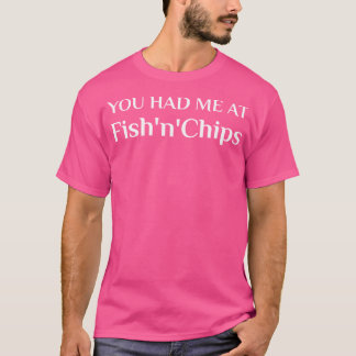 Had Me At Fish And Chips British Food T-Shirt