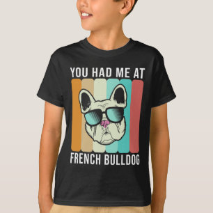 Had Me At French Bulldog Fun Frenchie T-Shirt