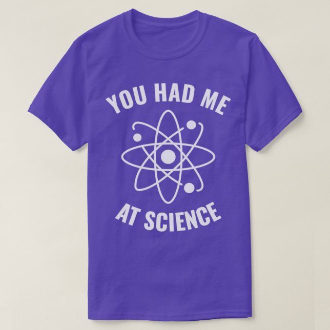 Had me at Science Funny Science Geek1 T-Shirt (Design Front)