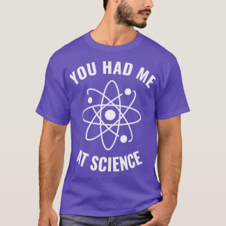 Had me at Science Funny Science Geek 1 T-Shirt