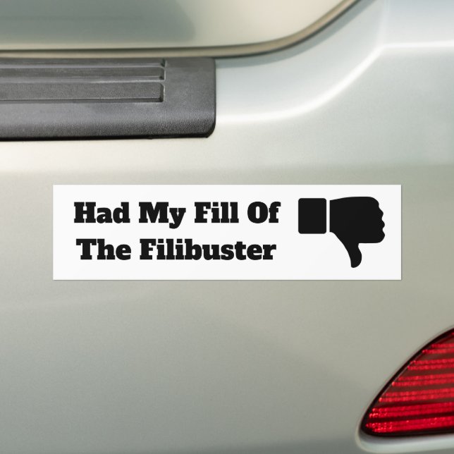 Had My Fill of the Filibuster Bumper Sticker (On Car)