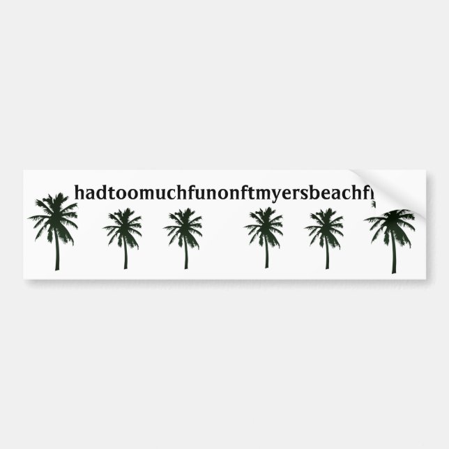 hadtoomuchfunonftmyersbeachfl, black palm trees bumper sticker (Front)
