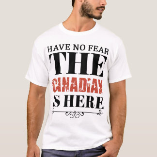 hae no fear the canadian is here patriotic t-shirt