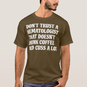 Haematologist That Drink Coffee Cuss A Lot 1 T-Shirt