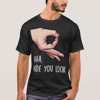 Haha Made You Look Funny Finger Circle Hand Game T-Shirt