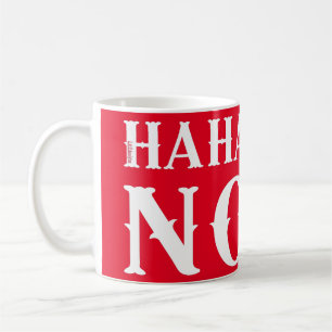 HAHAHA... NOPE funny quote Coffee Mug