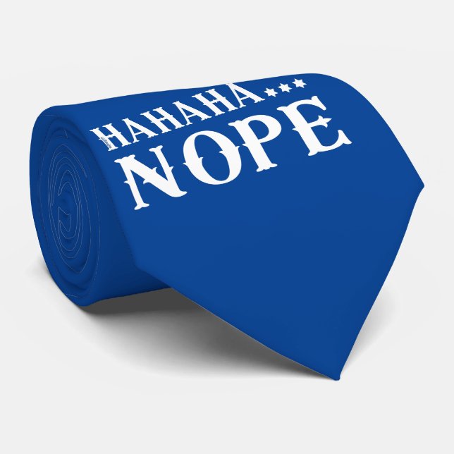 HAHAHA... NOPE funny quote                         Tie (Rolled)