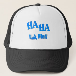 HaHaWaitWhat4 Trucker Hat