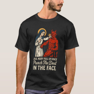 Hail Mary Full of Grace Punch The Devil in The Fac T-Shirt
