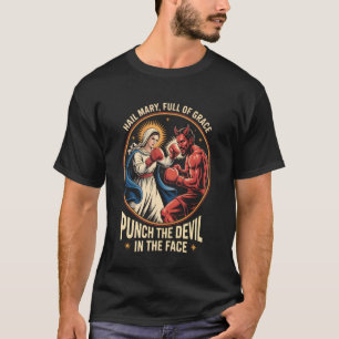 Hail Mary Full of Grace Punch The Devil in The Fac T-Shirt