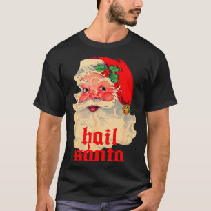 Hail Santa Ugly Christmas  T-Shirt