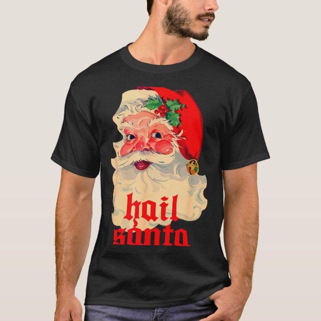 Hail Santa Ugly Christmas  T-Shirt (Front)