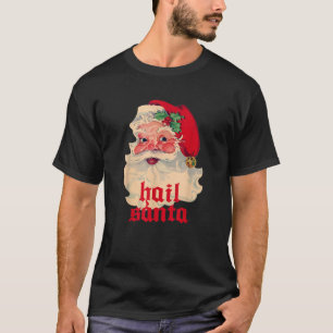 Hail Santa Ugly Christmas  T-Shirt