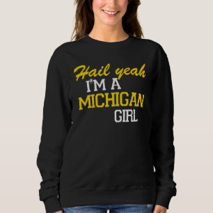 Hail Yeah I'm a Michigan Girl Sweatshirt