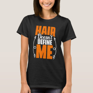 Hair Doesn't Define Me Hairless Bald Hair Funny Ba T-Shirt