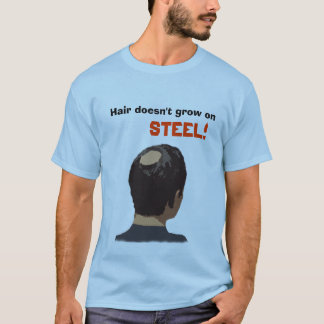 Hair Doesn't Grow On Steel! T-Shirt