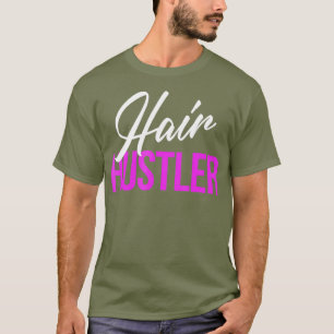 Hair Hustler Funny Hairstylist Hairdresser Salon T-Shirt