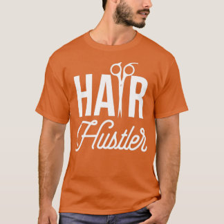 Hair Hustler Hair Stylist Barber Cosmetology Hair  T-Shirt