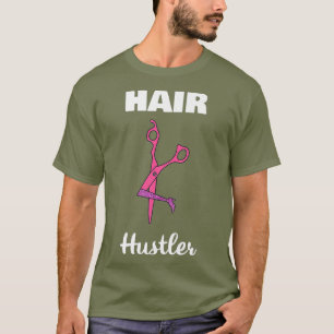 Hair Hustler Hairdresser Gift Idea for Hair T-Shirt