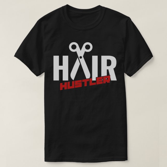 Hair Hustler Hairstylist Quotes Barber T-Shirt (Design Front)