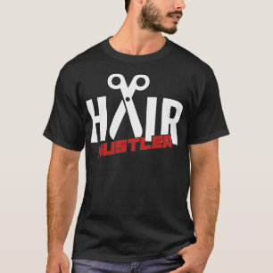 Hair Hustler Hairstylist Quotes Barber T-Shirt