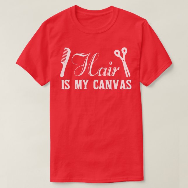 Hair Is My Canvas Hairdresser Hairstylist T-Shirt (Design Front)