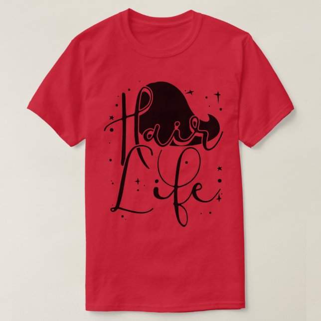 Hair Life Funny Hairdresser Quotes Fan Gift T-Shirt (Design Front)