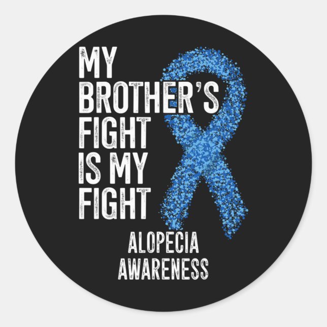 Hair Loss My Brother's Fight Is My Fight Alopecia  Classic Round Sticker (Front)