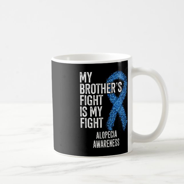 Hair Loss My Brother's Fight Is My Fight Alopecia  Coffee Mug (Right)