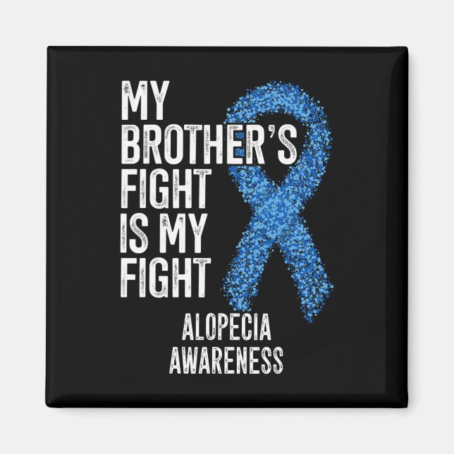 Hair Loss My Brother's Fight Is My Fight Alopecia  Magnet (Front)