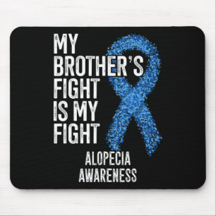 Hair Loss My Brother's Fight Is My Fight Alopecia Mouse Mat