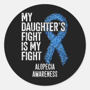 Hair Loss My Daughter's Fight Is My Fight Alopecia Classic Round Sticker