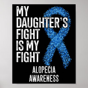 Hair Loss My Daughter's Fight Is My Fight Alopecia Poster