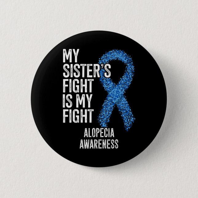 Hair Loss My Sister's Fight Is My Fight Alopecia A 6 Cm Round Badge (Front)