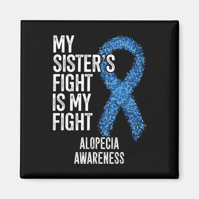 Hair Loss My Sister's Fight Is My Fight Alopecia A Magnet (Front)
