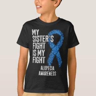 Hair Loss My Sister's Fight Is My Fight Alopecia A T-Shirt