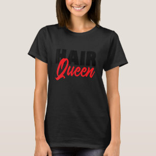 Hair Queen Hair Cutter Hairstylist Hairdresser T-Shirt